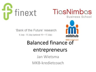 Balanced finance of
  entrepreneurs
    Jan Wietsma
  MKB-kredietcoach
 