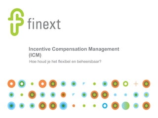 Incentive Compensation Management
(ICM)
Hoe houd je het flexibel en beheersbaar?
 