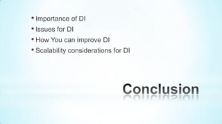 • Importance of DI
• Issues for DI
• How You can improve DI
• Scalability considerations for DI
 