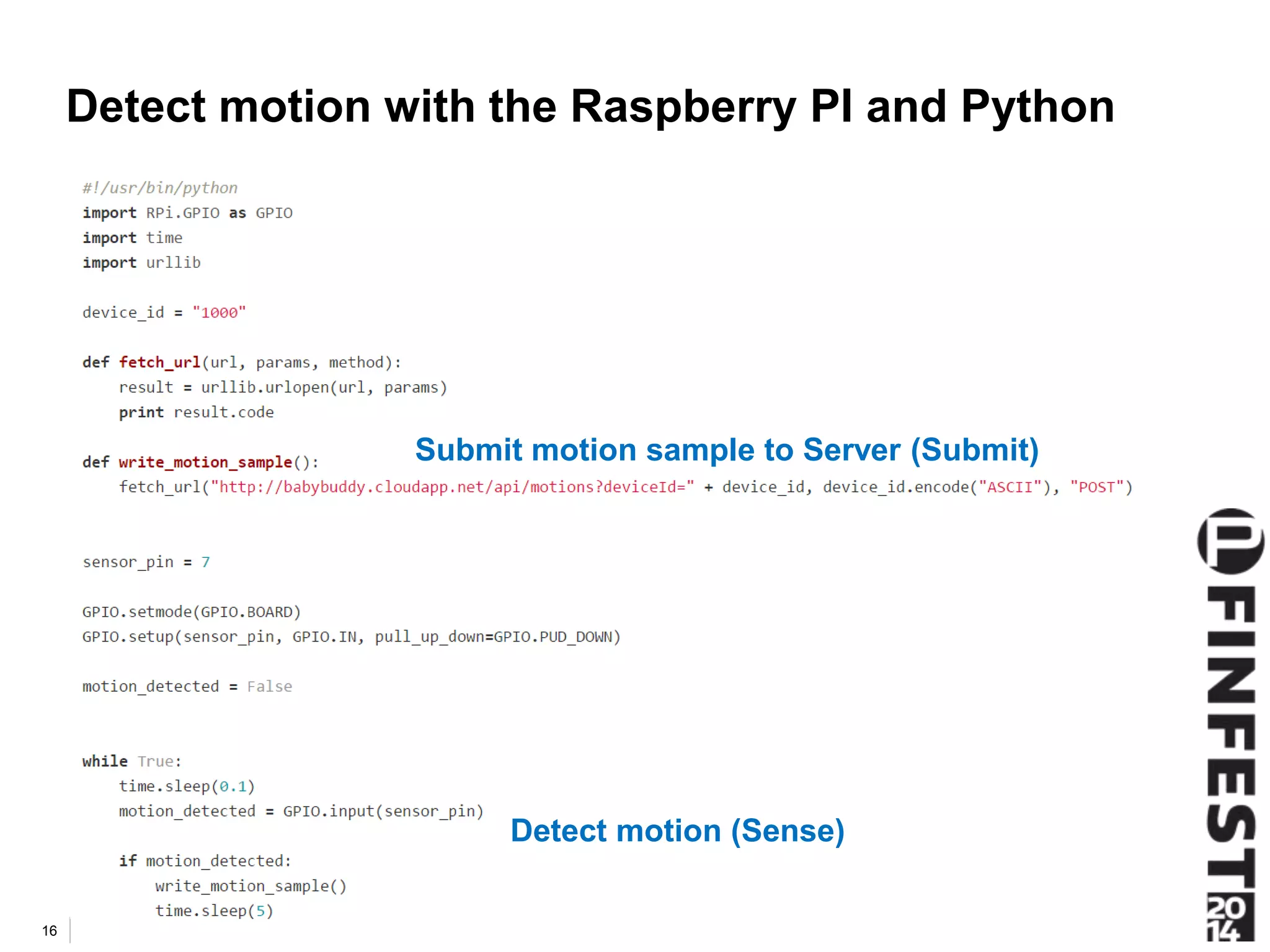 Detect motion with the Raspberry PI and Python 
16 
Submit motion sample to Server (Submit) 
Detect motion (Sense) 
 
