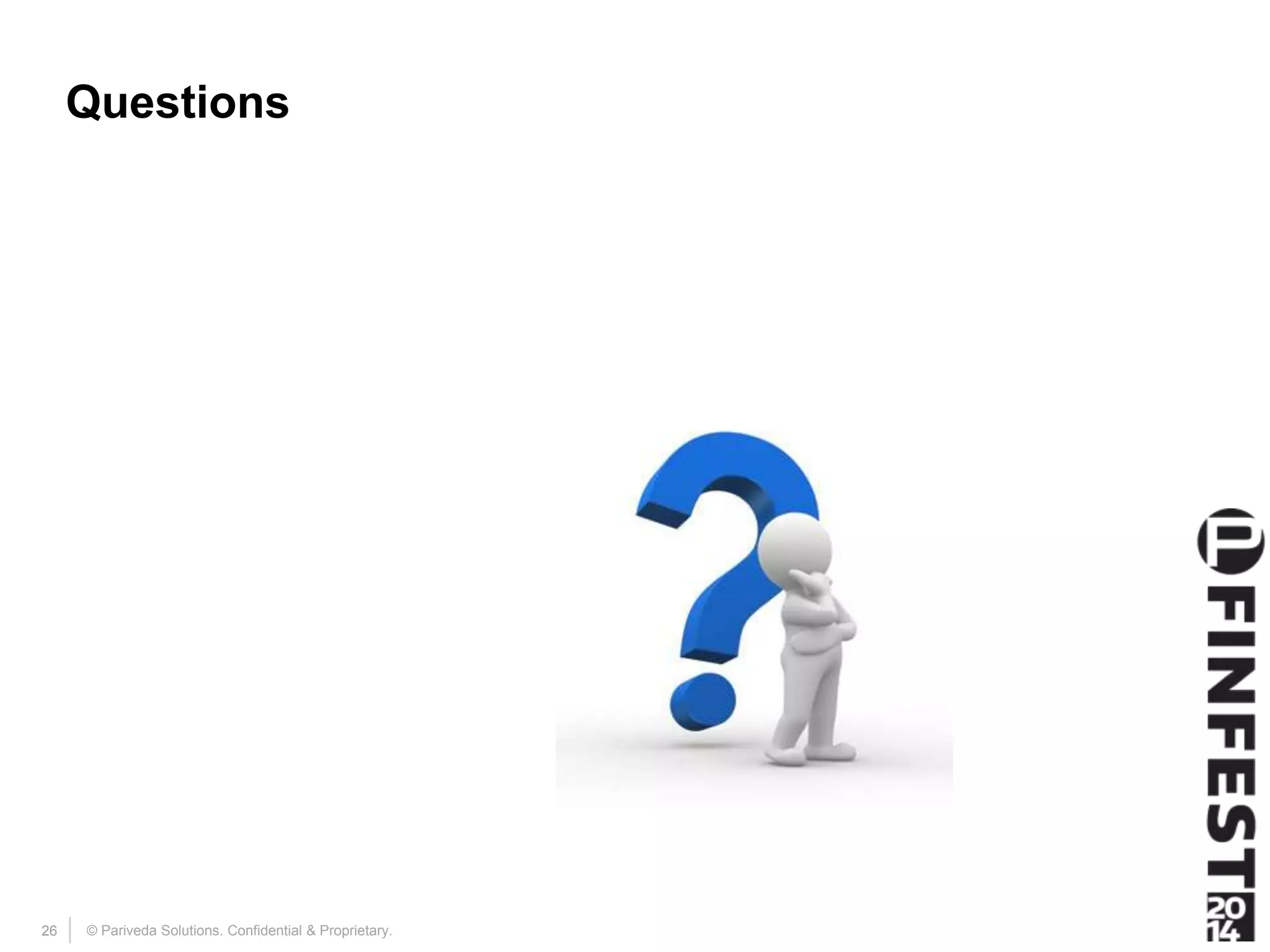 Questions 
© Pariveda Solutions. Confidential 26 & Proprietary. 
 