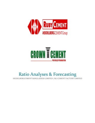 Ratio Analyses & Forecasting
HEIDELBERGCEMENT BANGLADESH LIMITED | M.I CEMENT FACTORY LIMITED
 