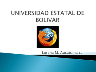 UNIVERSIDAD ESTATAL DE BOLIVAR Lorena M. Aucatoma c. 