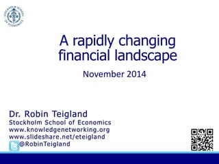 A rapidly changing 
financial landscape 
November 2014 
 