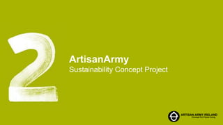 5/1/201511
ArtisanArmy
Sustainability Concept Project
 