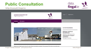 Fingal County Council data.fingal.ie
Public Consultation
@fingalopendata
http://consult.fingal.ie
 