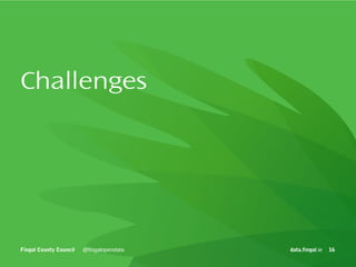 Challenges

Fingal County Council

@fingalopendata

data.fingal.ie

16

 