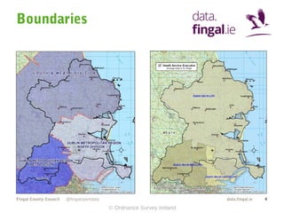 Boundaries

Fingal County Council

data.fingal.ie

@fingalopendata

© Ordnance Survey Ireland

4

 