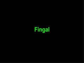 Fingal
 