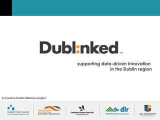 supporting data-driven innovation
                                                    in the Dublin region




A Creative Dublin Alliance project
 