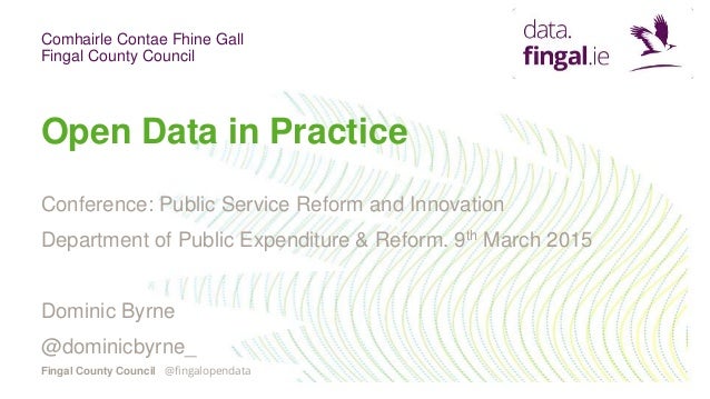 Comhairle Contae Fhine Gall
Fingal County Council
Fingal County Council
Open Data in Practice
Conference: Public Service R...