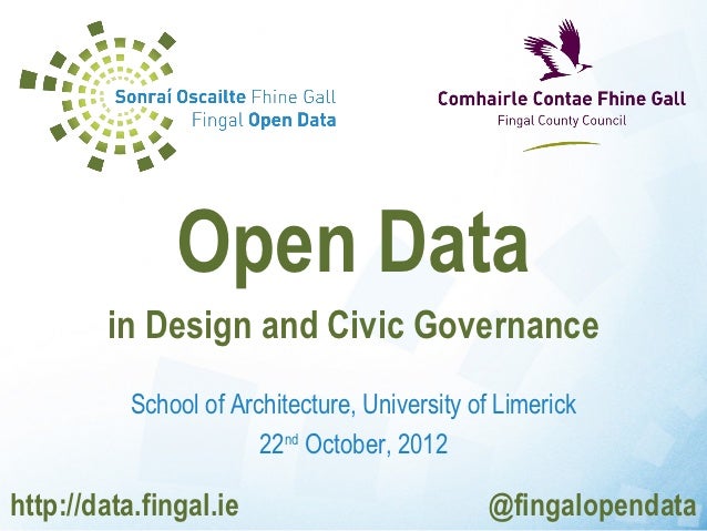 Open Data        in Design and Civic Governance           School of Architecture, University of Limerick                  ...