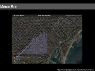 Mercé Run http://www.pimpampum.net/labs/cursamerce/ 