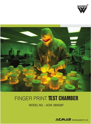 FINGER PRINT TEST CHAMBER
MODEL NO. - ACM- 080506F
R
 