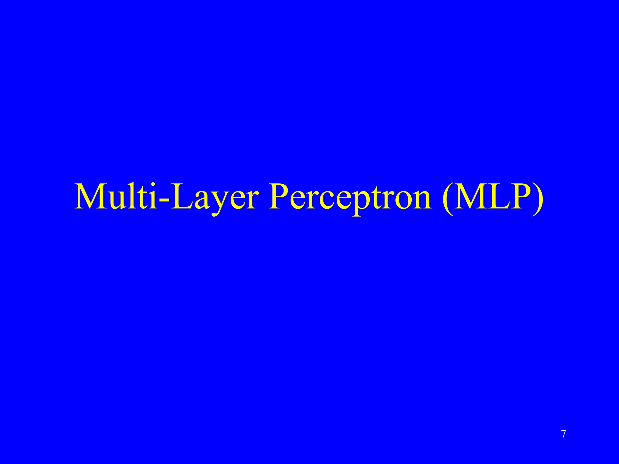 Multi-Layer Perceptron (MLP)
7
 