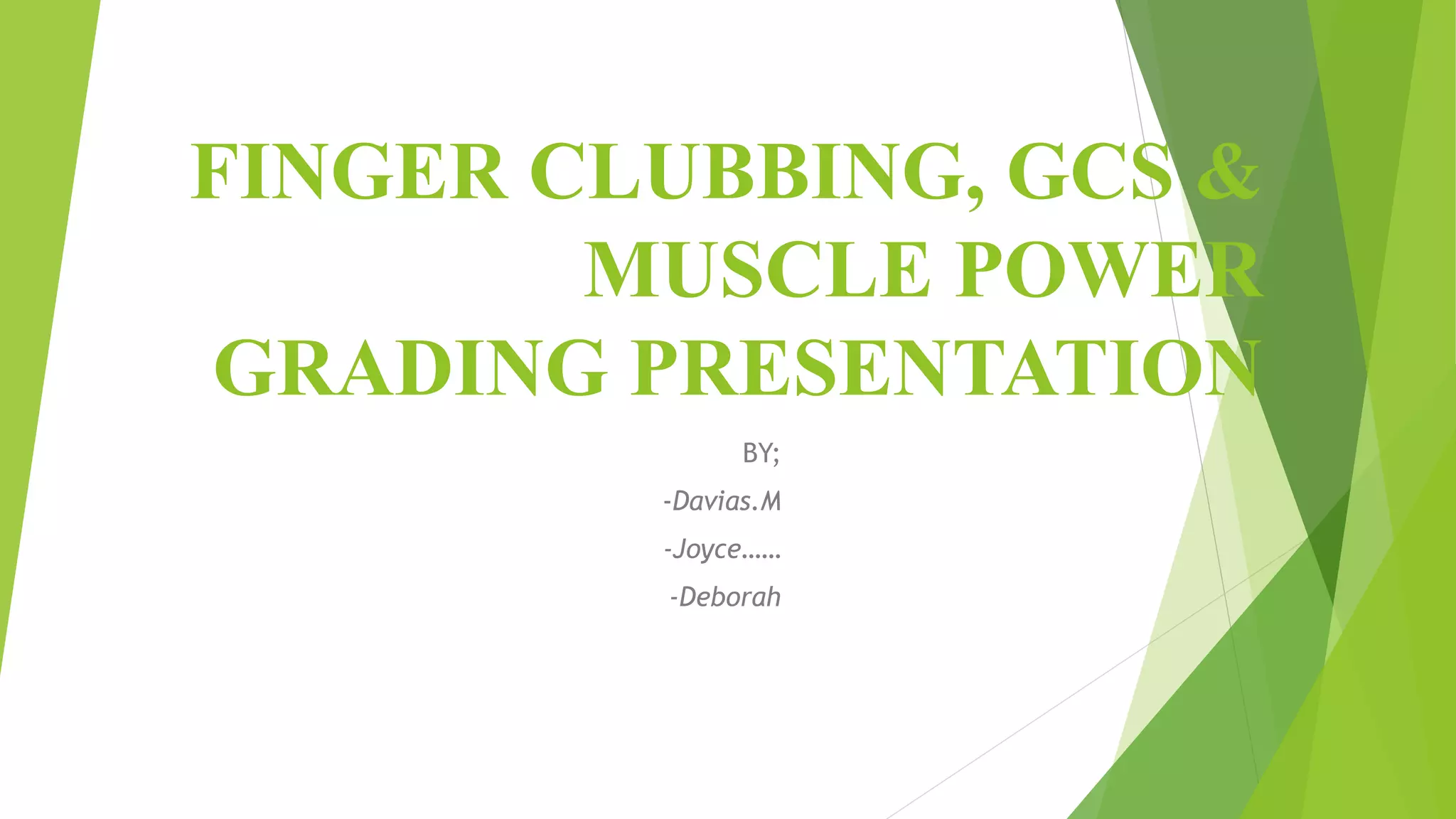 Finger Clubbing GCS Muscle Power Grading pptx