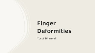 Finger
Deformities
Yusuf Bharmal
 