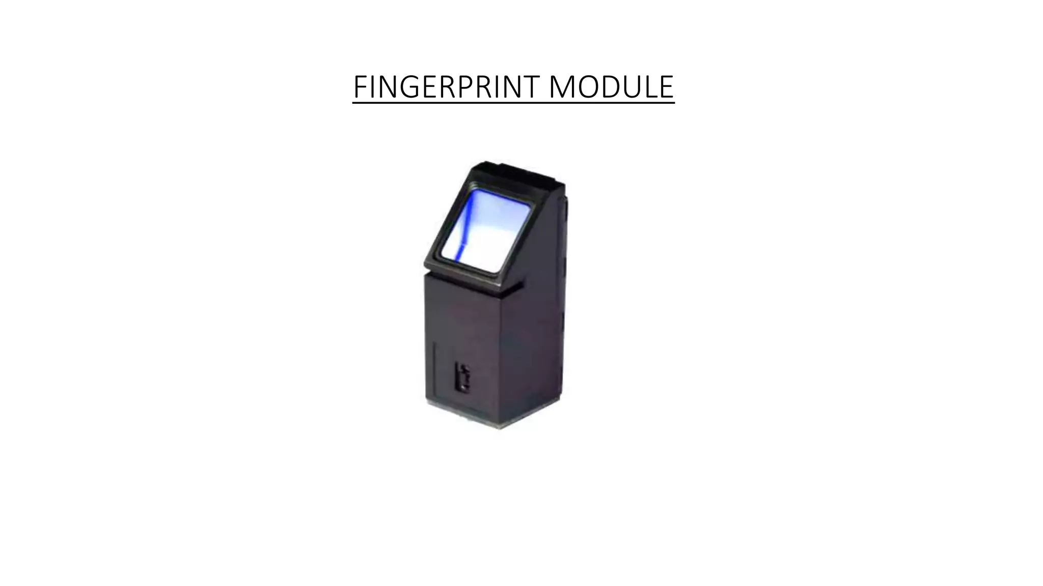 FINGERPRINT MODULE
 