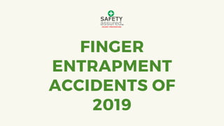 FINGER
ENTRAPMENT
ACCIDENTS OF
2019
 