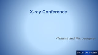 X-ray Conference
-Trauma and Microsurgery-
 