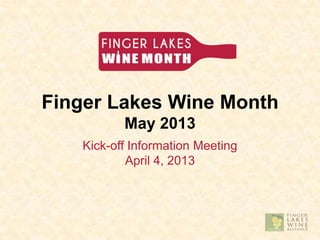 Finger Lakes Wine Month
          May 2013
   Kick-off Information Meeting
           April 4, 2013
 