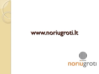 www.noriugroti.lt 