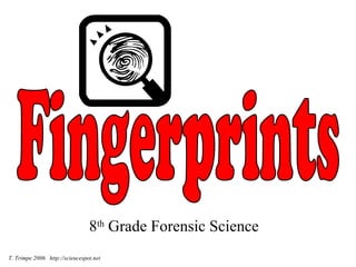 8th
Grade Forensic Science
T. Trimpe 2006 http://sciencespot.net
 