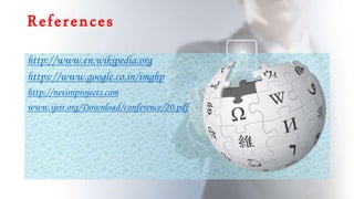 References
http://www.en.wikipedia.org
https://www.google.co.in/imghp
http://nevonprojects.com
www.ijeir.org/Download/conference/20.pdf
 