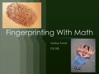 Fingerprinting With Math Lindsay Turner CIS 350 