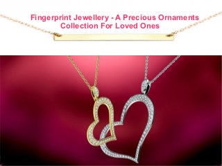 Fingerprint Jewellery - A Precious Ornaments
Collection For Loved Ones
 