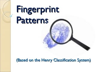 Fingerprint Patterns (Based on the Henry Classification System) 