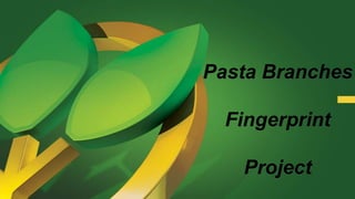 Pasta Branches
Fingerprint
Project
 