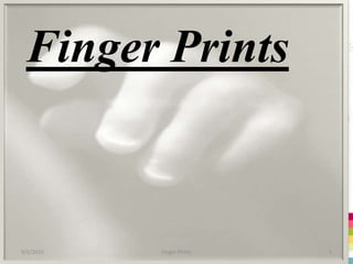 9/2/2015 1Finger Prints
Finger Prints
 