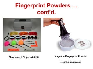 Fluorescent Fingerprint Kit Magnetic Fingerprint Powder
Note the applicator!
Fingerprint Powders …
cont’d.
 