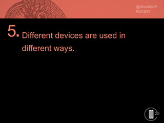28
5.Different devices are used in
different ways.
 