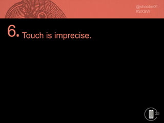 35
6.Touch is imprecise.
 