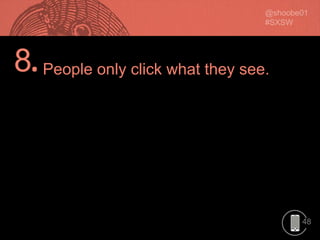 48
8.People only click what they see.
 
