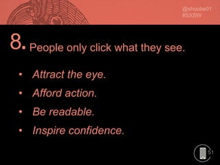 51
8.
• Attract the eye.
• Afford action.
• Be readable.
• Inspire confidence.
People only click what they see.
 