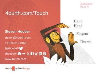 64
Steven Hoober
steven@4ourth.com
+1 816 210 0455
@shoobe01
shoobe01:
www.4ourth.com
4ourth.com/Touch
 