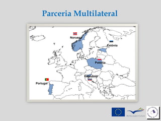 Portugal Eslovénia Polónia Noruega Estónia Parceria Multilateral 