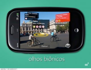 olhos biônicos
sexta-feira, 11 de novembro de 11
 