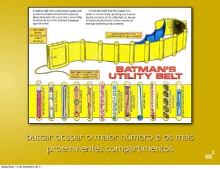 buscar ocupar o maior número e os mais
proeminentes compartimentos
sexta-feira, 11 de novembro de 11
 