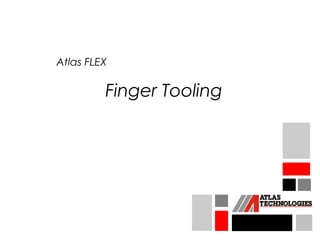 Atlas FLEX

         Finger Tooling
 