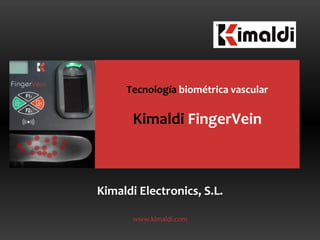 Kimaldi Electronics, S.L. www.kimaldi.com Tecnología  biométrica vascular Kimaldi  FingerVein 