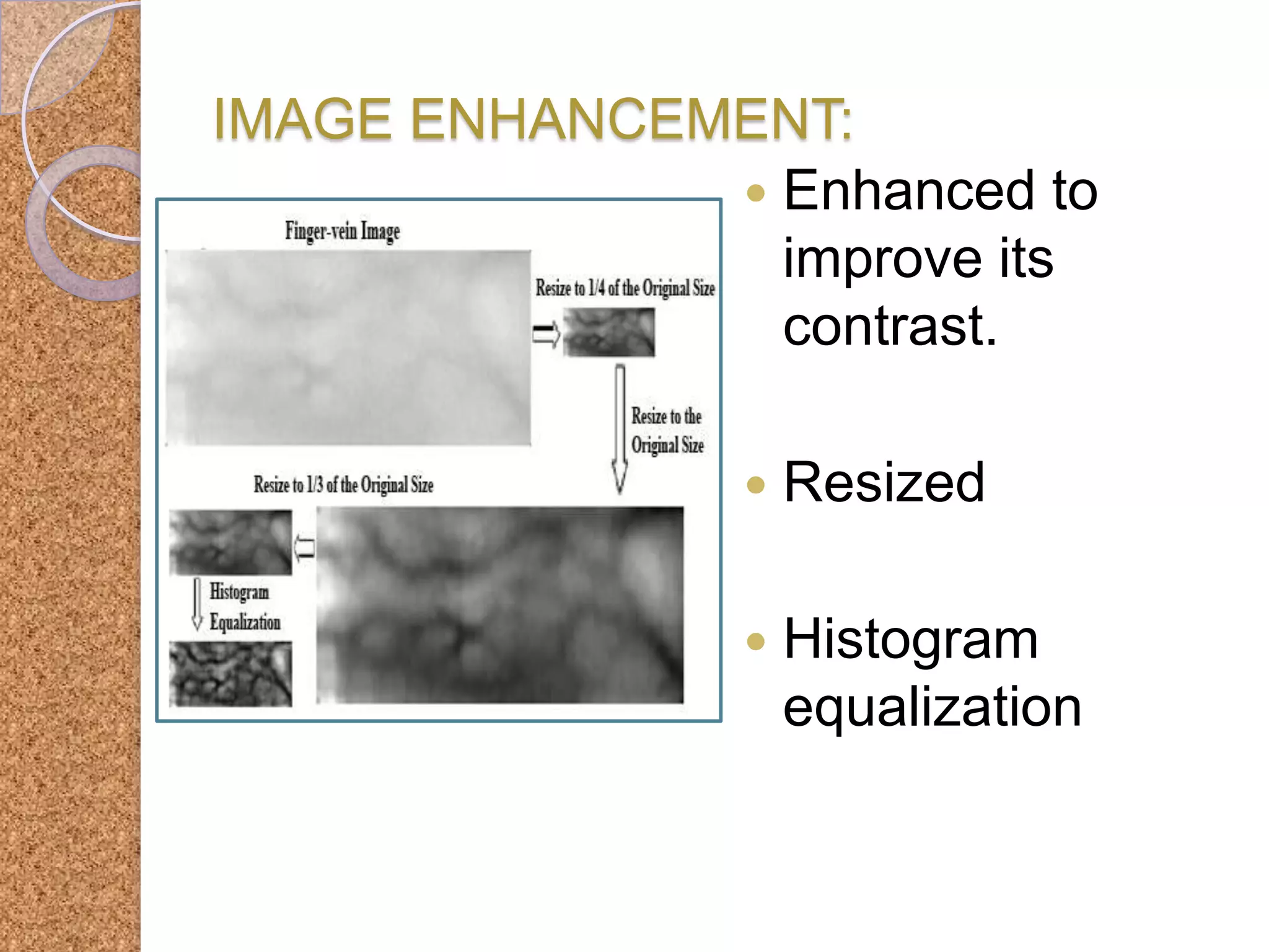 IMAGE ENHANCEMENT:
 Enhanced to
improve its
contrast.


Resized



Histogram
equalization

 