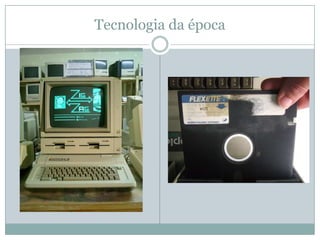 Tecnologia da época