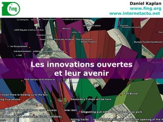Les innovations ouvertes et leur avenir Daniel Kaplan www.fing.org www.internetactu.net   