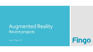 Augmented Reality
Recentprojects
2015, Fingo, LLC
 