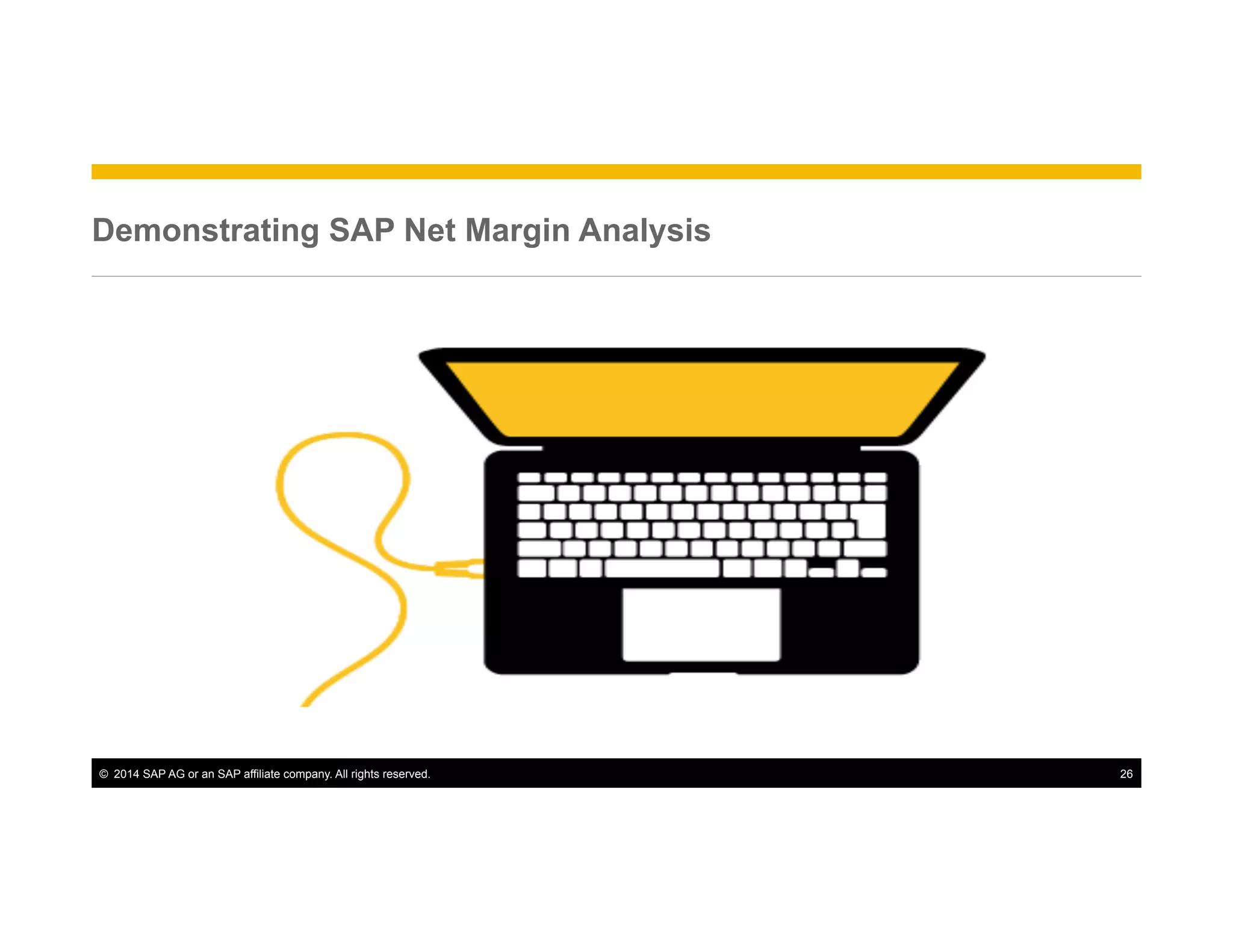 ©  2014 SAP AG or an SAP affiliate company. All rights reserved. 26
Demonstrating SAP Net Margin Analysis
 