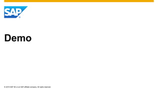 © 2015 SAP SE or an SAP affiliate company. All rights reserved.
Demo
 